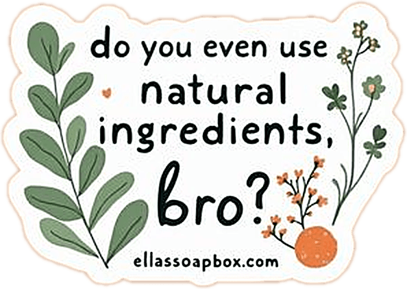 Sticker: Do you even use natural ingredients, bro?
