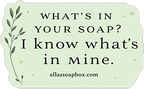Sticker: What's in your soap? I know what's in mine.
